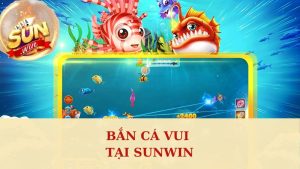 Bắn Cá Vui