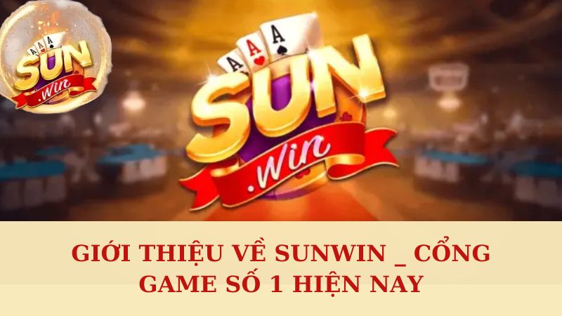 Giới thiệu về Sunwin _ cổng game hot hit