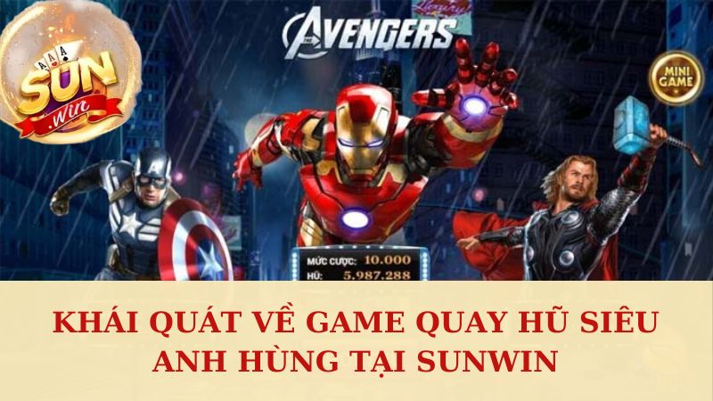 Tổng quan về game quay hũ siêu anh hùng