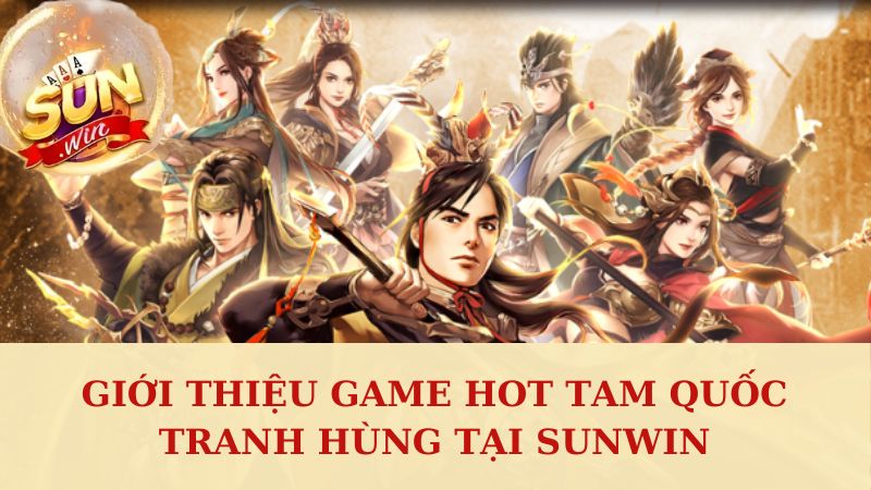 Tìm hiểu về game tam quốc tranh hùng cực hot