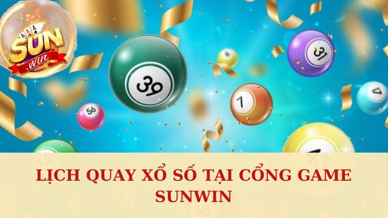 Lịch quay xổ số tại cổng game Sunwin